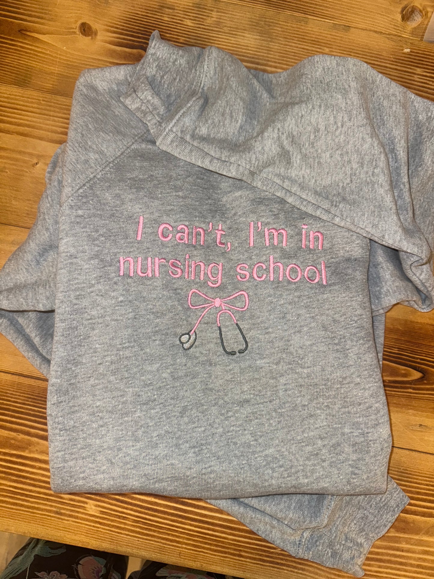 I Can’t I’m In Nursing School Embroidered Crew