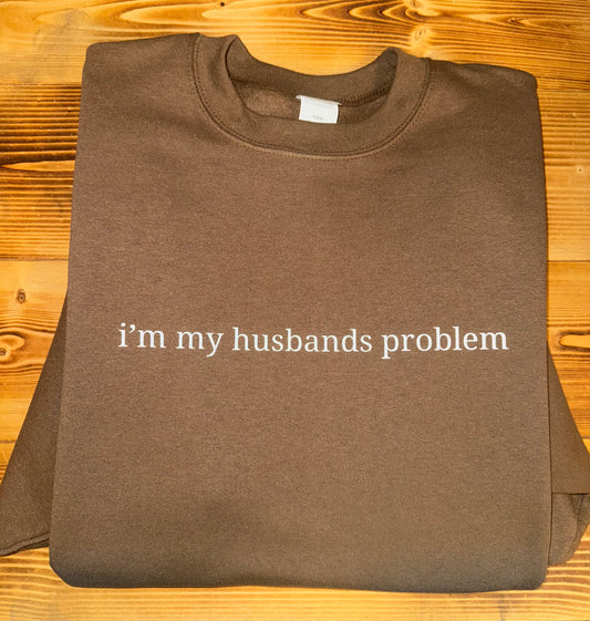 I'm My Husbands Problem Crewneck