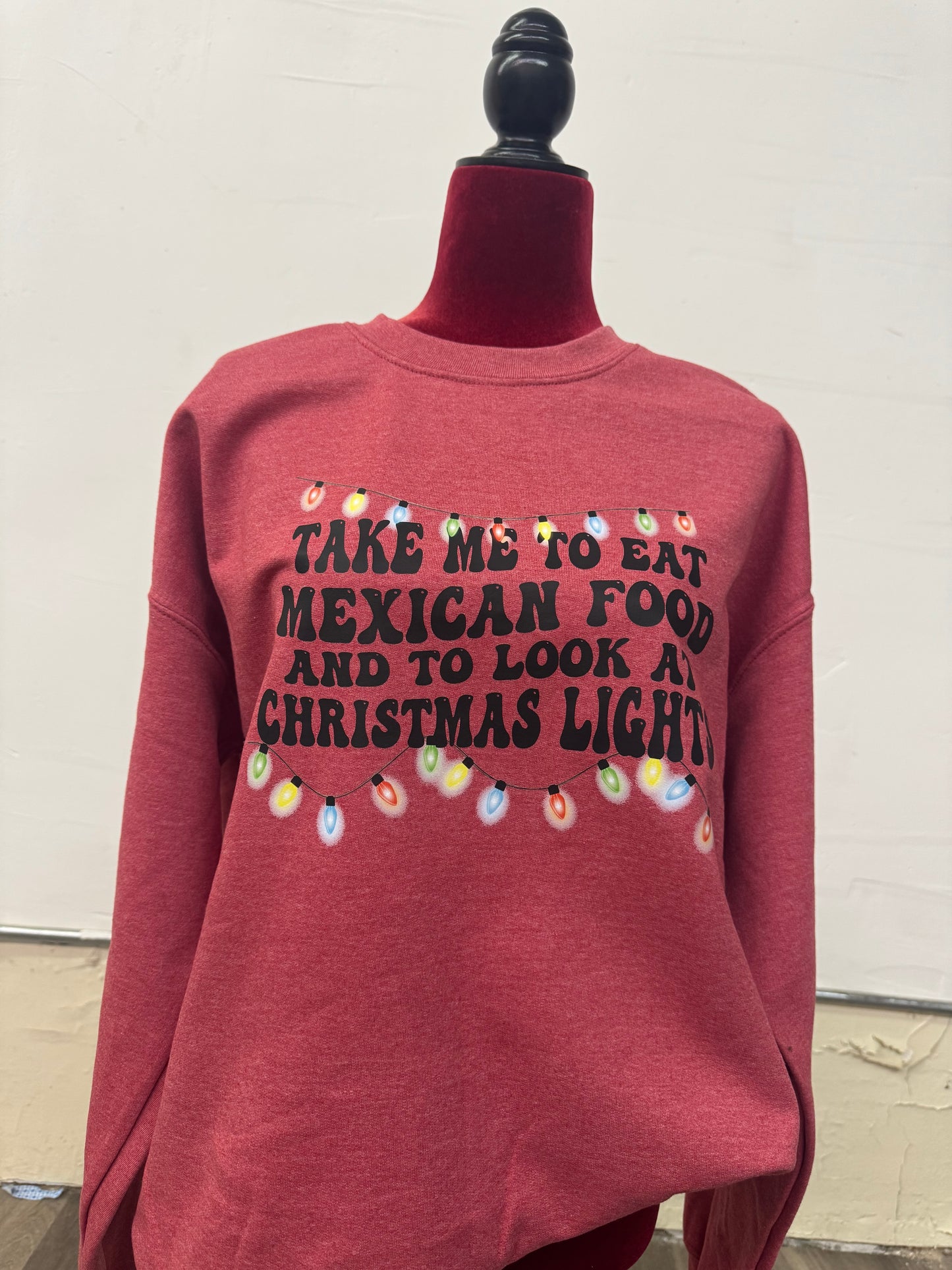 Take Me To Eat Mexican Food & Look At Christmas Lights Crewneck