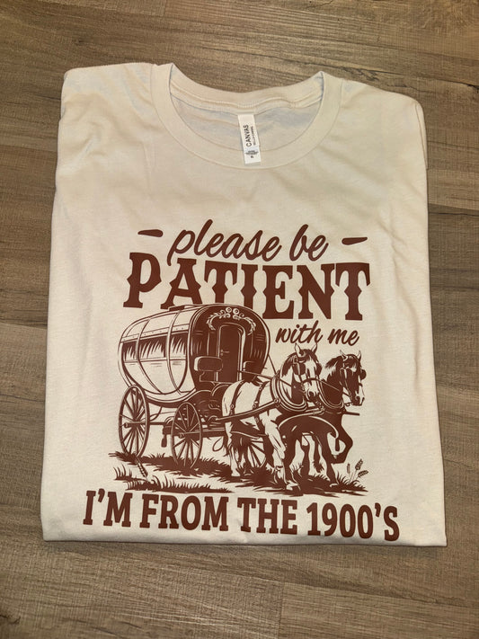 Please Be Patient I’m From The 1900s Tshirt