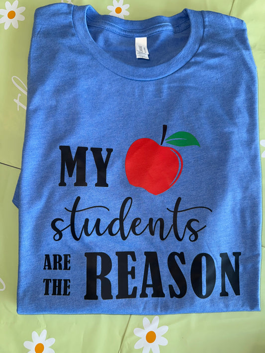 My Students Are The Reason - Bella Canvas TShirt